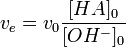 v_{e}=v_{0}{\frac  {[HA]_{0}}{[OH^{-}]_{0}}}