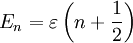 E_{n}=\varepsilon \left(n+{1 \over 2}\right)