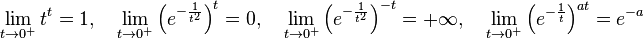 \lim _{{t\to 0^{+}}}{t}^{{t}}=1,\quad \lim _{{t\to 0^{+}}}\left(e^{{-{\frac  {1}{t^{2}}}}}\right)^{t}=0,\quad \lim _{{t\to 0^{+}}}\left(e^{{-{\frac  {1}{t^{2}}}}}\right)^{{-t}}=+\infty ,\quad \lim _{{t\to 0^{+}}}\left(e^{{-{\frac  {1}{t}}}}\right)^{{at}}=e^{{-a}}