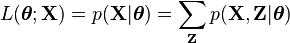 L({\boldsymbol  \theta };{\mathbf  {X}})=p({\mathbf  {X}}|{\boldsymbol  \theta })=\sum _{{{\mathbf  {Z}}}}p({\mathbf  {X}},{\mathbf  {Z}}|{\boldsymbol  \theta })