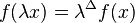 f(\lambda x)=\lambda ^{{\Delta }}f(x)