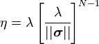 \eta =\lambda \left[{\cfrac  {\lambda }{||{\boldsymbol  {\sigma }}||}}\right]^{{N-1}}