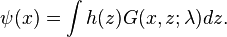 \psi (x)=\int h(z)G(x,z;\lambda )dz.