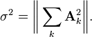 \sigma ^{2}={\bigg \Vert }\sum _{k}{\mathbf  {A}}_{k}^{2}{\bigg \Vert }.