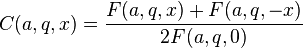 C(a,q,x)={\frac  {F(a,q,x)+F(a,q,-x)}{2F(a,q,0)}}