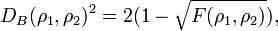 D_{B}(\rho _{1},\rho _{2})^{2}=2(1-{\sqrt  {F(\rho _{1},\rho _{2})}}),