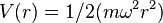 V(r)=1/2(m\omega ^{2}r^{2})