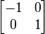 {\begin{bmatrix}-1&0\\0&1\end{bmatrix}}