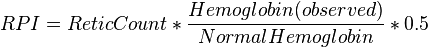RPI=ReticCount*{Hemoglobin(observed) \over NormalHemoglobin}*0.5
