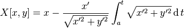 X[x,y]=x-{\frac  {x'}{{\sqrt  {x'^{2}+y'^{2}}}}}\int _{a}^{t}{\sqrt  {x'^{2}+y'^{2}}}\operatorname {d}t