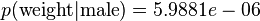 p({\mbox{weight}}|{\mbox{male}})=5.9881e-06