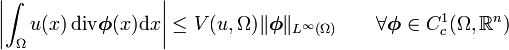 \left|\int _{\Omega }u(x)\,{\mathrm  {div}}{\boldsymbol  {\phi }}(x){\mathrm  {d}}x\right|\leq V(u,\Omega )\Vert {\boldsymbol  {\phi }}\Vert _{{L^{\infty }(\Omega )}}\qquad \forall {\boldsymbol  {\phi }}\in C_{c}^{1}(\Omega ,{\mathbb  {R}}^{n})