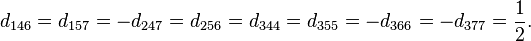 d_{{146}}=d_{{157}}=-d_{{247}}=d_{{256}}=d_{{344}}=d_{{355}}=-d_{{366}}=-d_{{377}}={\frac  {1}{2}}.\,