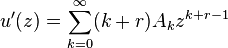 u'(z)=\sum _{{k=0}}^{\infty }(k+r)A_{k}z^{{k+r-1}}