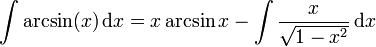 \int \arcsin(x)\,{\mathrm  {d}}x=x\arcsin x-\int {\frac  {x}{{\sqrt  {1-x^{2}}}}}\,{\mathrm  {d}}x