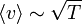 \left\langle v\right\rangle \sim {\sqrt  {T}}