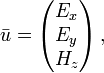 {\bar  {u}}=\left({\begin{matrix}E_{x}\\E_{y}\\H_{z}\end{matrix}}\right),