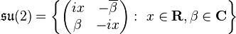 {\mathfrak  {su}}(2)=\left\{{\begin{pmatrix}ix&-\overline {\beta }\\\beta &-ix\end{pmatrix}}:\ x\in {\mathbf  {R}},\beta \in {\mathbf  {C}}\right\}