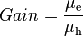 Gain={\frac  {\mu _{{{\rm {e}}}}}{\mu _{{{\rm {h}}}}}}