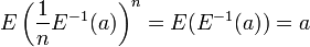 E\left({\frac  {1}{n}}E^{{-1}}(a)\right)^{n}=E(E^{{-1}}(a))=a