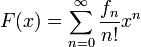 F(x)=\sum _{{n=0}}^{{\infty }}{\frac  {f_{n}}{n!}}x^{n}