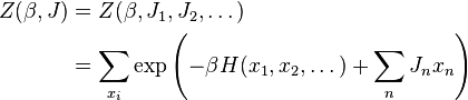 {\begin{aligned}Z(\beta ,J)&=Z(\beta ,J_{1},J_{2},\dots )\\&=\sum _{{x_{i}}}\exp \left(-\beta H(x_{1},x_{2},\dots )+\sum _{n}J_{n}x_{n}\right)\end{aligned}}