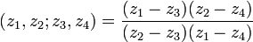 \displaystyle {(z_{1},z_{2};z_{3},z_{4})={(z_{1}-z_{3})(z_{2}-z_{4}) \over (z_{2}-z_{3})(z_{1}-z_{4})}}