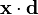 {\mathbf  {x}}\cdot {\mathbf  {d}}