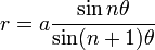 r=a{\frac  {\sin n\theta }{\sin(n+1)\theta }}\!