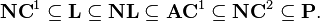 {\mathbf  {NC}}^{1}\subseteq {\mathbf  {L}}\subseteq {\mathbf  {NL}}\subseteq {\mathbf  {AC}}^{1}\subseteq {\mathbf  {NC}}^{2}\subseteq {\mathbf  {P}}.