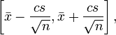 \left[{\bar  {x}}-{\frac  {cs}{{\sqrt  {n}}}},{\bar  {x}}+{\frac  {cs}{{\sqrt  {n}}}}\right],\,