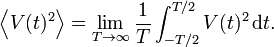 \left\langle V(t)^{2}\right\rangle =\lim _{{T\to \infty }}{\frac  {1}{T}}\int _{{-T/2}}^{{T/2}}V(t)^{2}\,{{\rm {{d}}}}t.