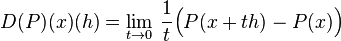 D(P)(x)(h)=\lim _{{t\to 0}}\,{\frac  {1}{t}}{\Big (}P(x+th)-P(x){\Big )}