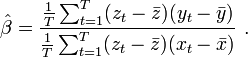 {\hat  \beta }={\frac  {{\tfrac  {1}{T}}\sum _{{t=1}}^{T}(z_{t}-{\bar  z})(y_{t}-{\bar  y})}{{\tfrac  {1}{T}}\sum _{{t=1}}^{T}(z_{t}-{\bar  z})(x_{t}-{\bar  x})}}\ .