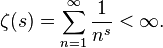 \zeta (s)=\sum _{{n=1}}^{\infty }{\frac  {1}{n^{s}}}<\infty .\!