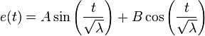 e(t)=A\sin \left({\frac  {t}{{\sqrt  {\lambda }}}}\right)+B\cos \left({\frac  {t}{{\sqrt  {\lambda }}}}\right)