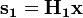 {\mathbf  {s_{1}}}={\mathbf  {H_{1}}}{\mathbf  {x}}