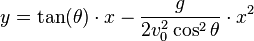 y=\tan(\theta )\cdot x-{\frac  {g}{2v_{{0}}^{2}\cos ^{2}\theta }}\cdot x^{2}