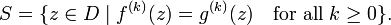 S=\{z\in D\;|\;f^{{(k)}}(z)=g^{{(k)}}(z)\quad {\mbox{for all}}\;k\geq 0\}.