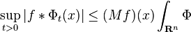 \sup_{t>0}|f \ast \Phi_t(x)| \leq (Mf)(x) \int_{\mathbf{R}^n} \Phi