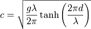 c={\sqrt  {{\frac  {g\lambda }{2\pi }}\tanh \left({\frac  {2\pi d}{\lambda }}\right)}}