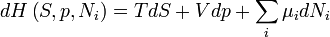 dH\left(S,p,N_{{i}}\right)=TdS+Vdp+\sum _{{i}}\mu _{{i}}dN_{{i}}