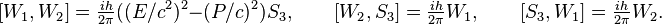 [W_{1},W_{2}]={\tfrac  {ih}{2\pi }}((E/c^{2})^{2}-(P/c)^{2})S_{3},\qquad [W_{2},S_{3}]={\tfrac  {ih}{2\pi }}W_{1},\qquad [S_{3},W_{1}]={\tfrac  {ih}{2\pi }}W_{2}.