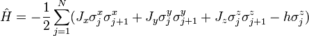 {\hat  H}=-{\frac  {1}{2}}\sum _{{j=1}}^{{N}}(J_{x}\sigma _{j}^{x}\sigma _{{j+1}}^{x}+J_{y}\sigma _{j}^{y}\sigma _{{j+1}}^{y}+J_{z}\sigma _{j}^{z}\sigma _{{j+1}}^{z}-h\sigma _{j}^{{z}})