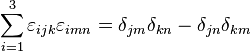 \sum _{{i=1}}^{3}\varepsilon _{{ijk}}\varepsilon _{{imn}}=\delta _{{jm}}\delta _{{kn}}-\delta _{{jn}}\delta _{{km}}