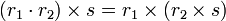 (r_{1}\cdot r_{2})\times s=r_{1}\times (r_{2}\times s)