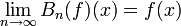 \lim _{{n\to \infty }}{B_{n}(f)(x)}=f(x)\,