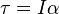 \tau =I\alpha \,