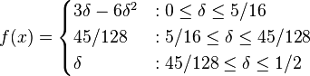 f(x)={\begin{cases}3\delta -6\delta ^{2}&:0\leq \delta \leq 5/16\\45/128&:5/16\leq \delta \leq 45/128\\\delta &:45/128\leq \delta \leq 1/2\end{cases}}