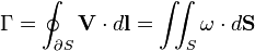 \Gamma =\oint _{{\partial S}}{\mathbf  {V}}\cdot d{\mathbf  {l}}=\int \!\!\!\int _{S}{\mathbf  {\omega }}\cdot d{\mathbf  {S}}